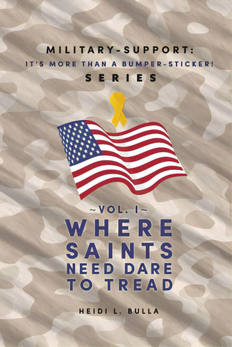 Military-support: It's More Than A Bumper-sticker! Series: Vol. I Where Saints Need Dare To Tread, De Bulla, Heidi L.. Editorial Lightning Source Inc, Tapa Blanda En Inglés