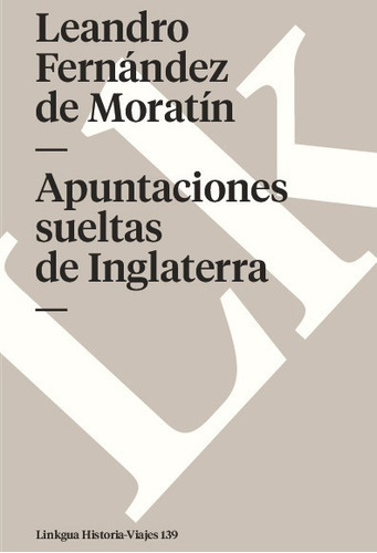 Apuntaciones Sueltas De Inglaterra, De Leandro Fernández De Moratín. Editorial Linkgua Red Ediciones En Español
