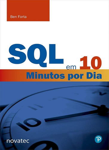 SQL em 10 Minutos por Dia, de Ben Forta. Editorial NOVATEC, capa mole, edição 1 em português, 2021