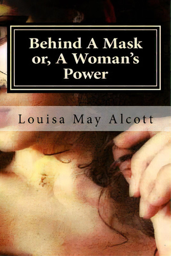 Behind A Mask Or, A Woman's Power, De Hollybook. Editorial Createspace, Tapa Blanda En Inglés