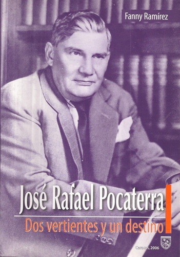 José Rafael Pocaterra Dos Vertientes Y Un Destino / Ramírez