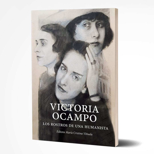 Victoria Ocampo. Los Rostros De Una Humanista.
