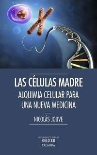 Las Células Madre : Alquimia Celular Para Una Nueva Medicina