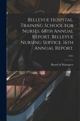 Bellevue Hospital. Training School For Nurses. 68th Annual Report. Bellevue Nursing Service. 16th..., De Board Of Managers. Editorial Hassell Street Pr, Tapa Blanda En Inglés