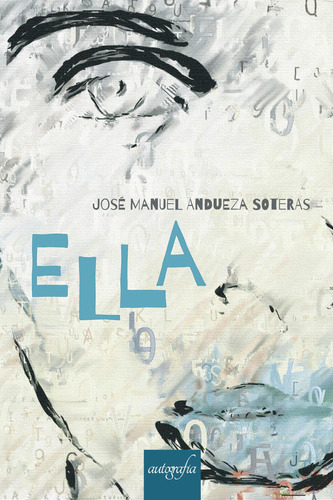 Ella, De Andueza Soteras , José Manuel.., Vol. 1.0. Editorial Autografía, Tapa Blanda, Edición 1.0 En Español, 2016