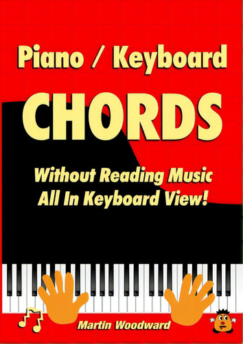 Piano / Keyboard Chords Without Reading Music: All In Keyboard View!, De Woodward, Martin. Editorial Lulu Pr, Tapa Blanda En Inglés
