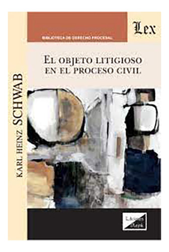 El Objeto Litigioso En El Proceso Civil - Schwab, Karl Heinz