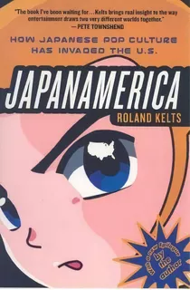 Japanamerica : How Japanese Pop Culture Has Invaded The Us, De Roland Kelts. Editorial St Martin's Press, Tapa Blanda En Inglés