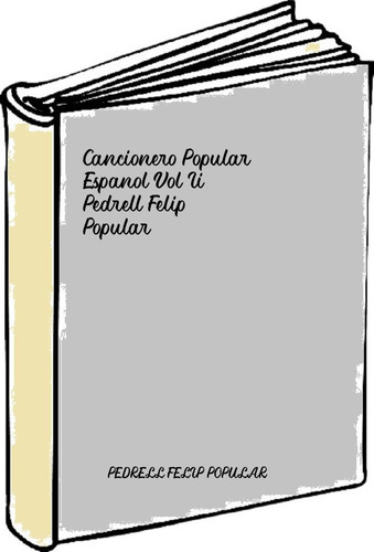 Cancionero Popular Espanol Vol Ii - Pedrell Felip Popular