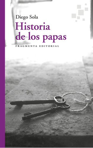 Historia de los papas, de Sola, Diego. Serie Fragmentos, vol. 80. Fragmenta Editorial, tapa blanda en español, 2022