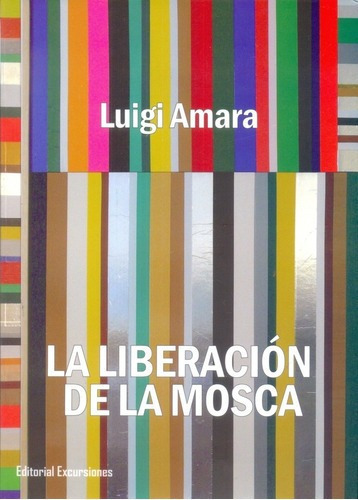 La Liberacion De La Mosca - Amara, Luigi (mex), De Amara, Luigi (mex). Editorial Excursiones En Español