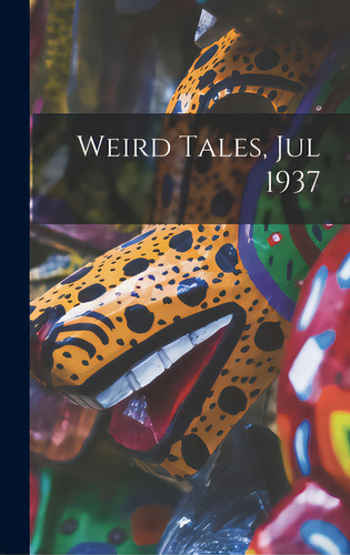 Weird Tales, Jul 1937, De Anonymous., Vol. 1. Editorial Hassell Street Pr, Tapa Dura En Inglés, 1937