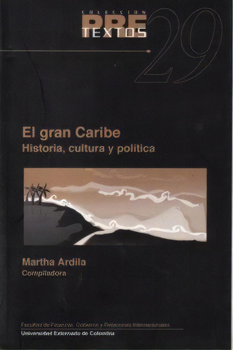 El Gran Caribe. Historia, Cultura Y Política, De Varios Autores. 9586169479, Vol. 1. Editorial Editorial U. Externado De Colombia, Tapa Blanda, Edición 2005 En Español, 2005