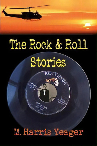 The Rock & Roll Stories, De M Harris Yeager. Editorial Lightning Source Inc, Tapa Blanda En Inglés