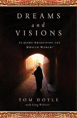 Dreams And Visions : Is Jesus Awakening The Muslim World?, De Tom Doyle. Editorial Thomas Nelson Publishers, Tapa Blanda En Inglés
