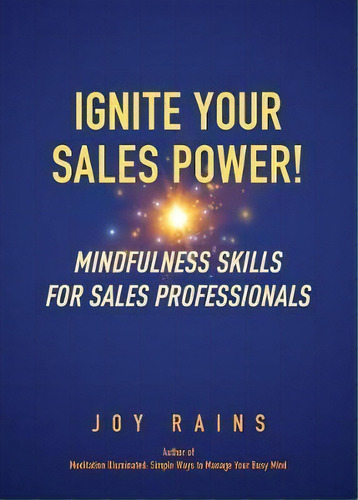 Ignite Your Sales Power! : Mindfulness Skills For Sales Professionals, De Joy Rains. Editorial Whole Earth Press, Tapa Blanda En Inglés