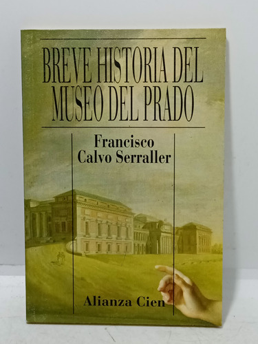 Breve Historia Del Museo Del Prado - Francisco Calvo Seralle