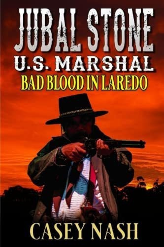 Jubal Stone U.s. Marshal Bad Blood In Laredo A..., De Nash, Casey. Editorial Independently Published En Inglés
