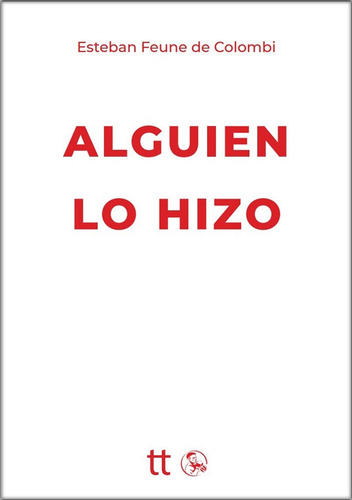 Alguien Lo Hizo, De Esteban Feune De Colombi., Vol. 1. Editorial Libretto, Tapa Blanda, Edición 1 En Español, 2023