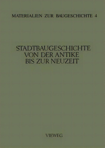Stadtbaugeschichte Von Der Antike Bis Zur Neuzeit, De Martin Grassnick. Materialien Zur Baugeschichte, Vol. 1. Editorial Vieweg+teubner Verlag, Tapa Blanda En Alemán