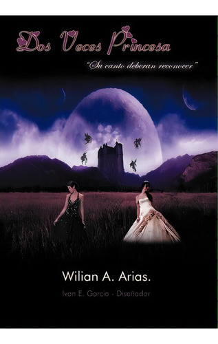Dos Veces Princesa, De Wilian A Arias. Editorial Palibrio, Tapa Dura En Español