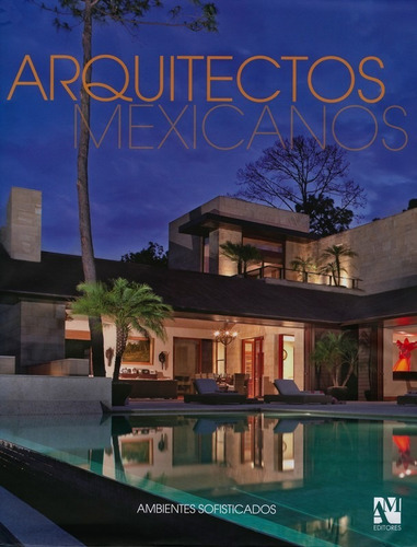 Arquitectos Mexicanos: Ambientes Sofisticados