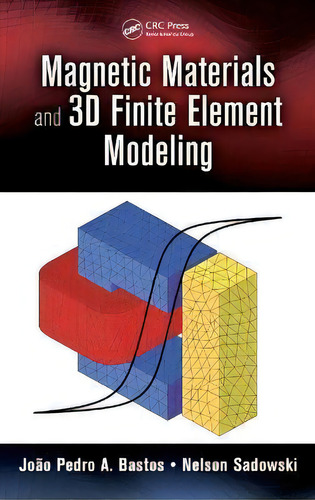 Magnetic Materials And 3d Finite Element Modeling, De Joao Pedro A. Bastos., Vol. 1. Editorial Taylor & Francis Inc, Tapa Dura En Inglés
