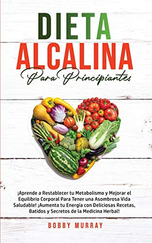 Dieta Alcalina Para Principiantes: ¡aprende A Restablecer Tu