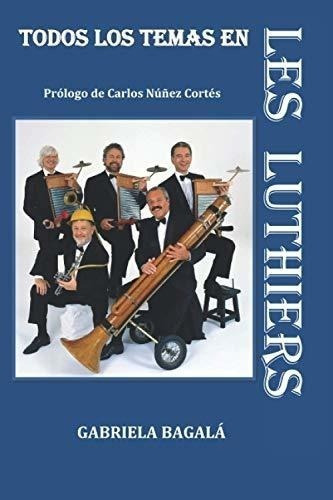 Todos Los Temas En Les Luthiers, De Gabriela Bagalá. Editorial Independently Published, Tapa Blanda En Español, 2017