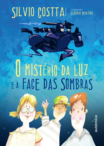 O mistério da luz e a face das sombras, de Silvio Costta. Editora AUTENTICA INFANTIL E JUVENIL em português