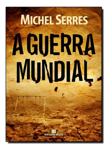 A guerra mundial, de Michel Serres. Editora Bertrand Brasil, capa mole em português, 2011