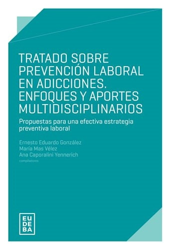 Tratado Sobre Prevención Laboral En Adicciones. Enfoques Y