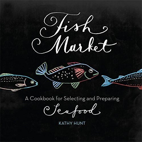 Fish Market: A Cookbook For Selecting And Preparing