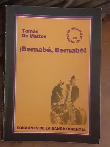 ¡ Bernabé, Bernabé !  /tomás De Mattos- Narradores Uruguayos