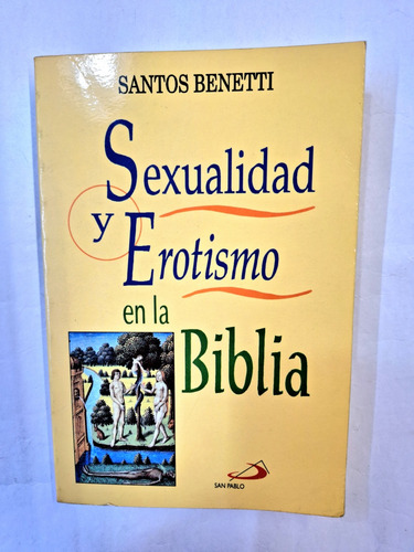 Sexualidad Y Erotismo En La Biblia. Santos Benetti,