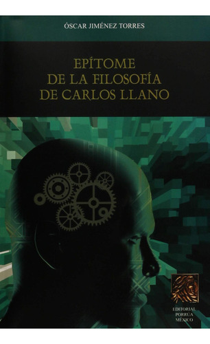 Epítome de la filosofía de Carlos Llano: No, de Jiménez Torres, Óscar., vol. 1. Editorial Porrua, tapa pasta blanda, edición 1 en español, 2010