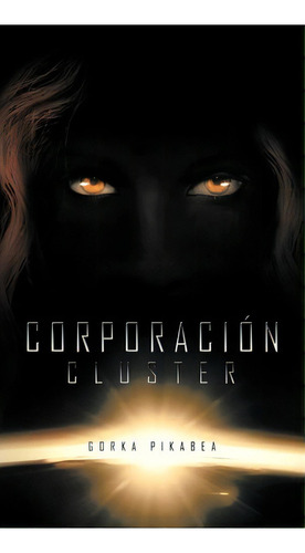 Corporaci N Cluster, De Gorka Pikabea. Editorial Palibrio, Tapa Dura En Español