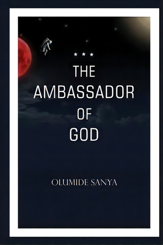 The Ambassador Of God, De Olumide Sanya. Editorial Mahc Jizm, Tapa Blanda En Inglés