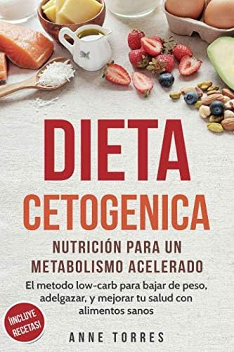 Libro: Dieta Cetogenica: Nutrición Para Un Metabolismo Acele