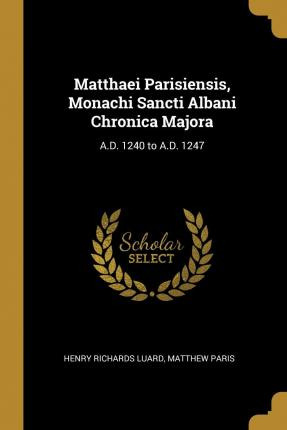 Libro Matthaei Parisiensis, Monachi Sancti Albani Chronic...