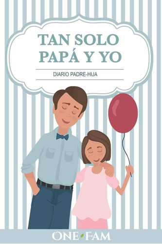 Libro: Tan Solo Papá Y Yo: Diario Padre-hija (spanish Editio