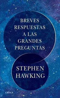 Breves respuestas a las grandes preguntas, de Hawking, Stephen. Serie Fuera de colección Editorial Crítica México, tapa blanda en español, 2018