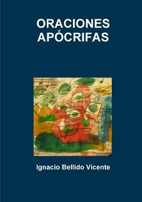 Libro Oraciones Apocrifas - Ignacio Bellido Vicente