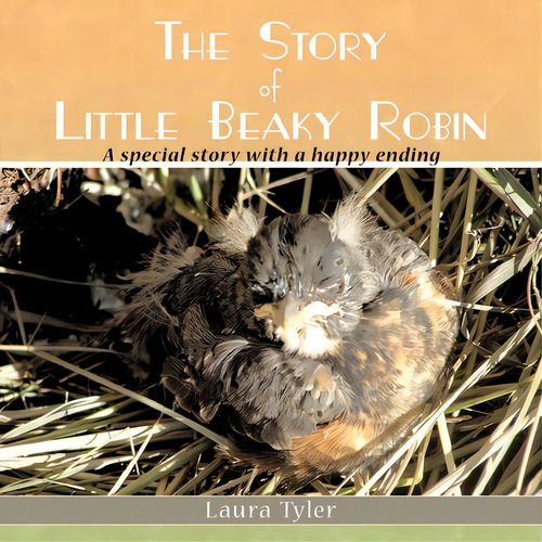 The Story Of Little Beaky Robin, De Laura Tyler. Editorial Authorhouse, Tapa Blanda En Inglés