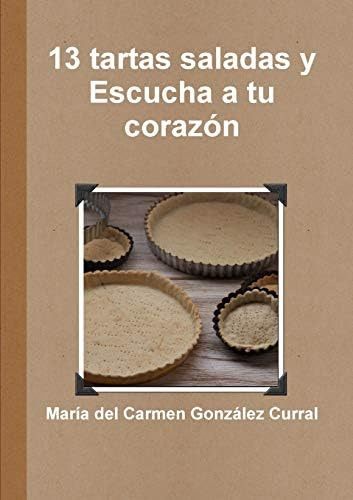 Libro: 13 Tartas Saladas Y Escucha A Tu Corazón (spanish