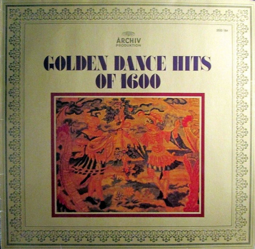 Golden Dance Hits Of 1600                  Archiv Produktion