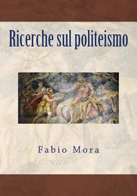 Libro Ricerche Sul Politeismo - Fabio Mora