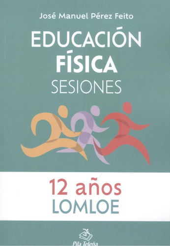 Educación Física Sesiones 12 Años - Pérez Feito, José Manue