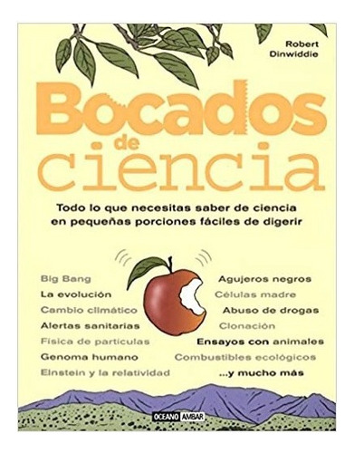 Bocados De Ciencia: Todo Lo Que Necesitas Saber De Ciencia