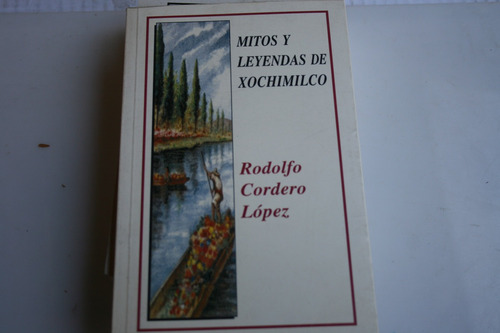 Mitos Y Leyendas De Xochimilco , Rodolfo Cordero Lopez